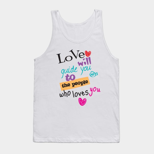 Love will guide you to the people who loves you typography Tank Top by Mako Design 